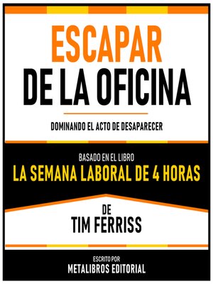 cover image of Escapar De La Oficina--Basado En El Libro La Semana Laboral De 4 Horas De Tim Ferriss
